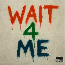 Wait 4 Me