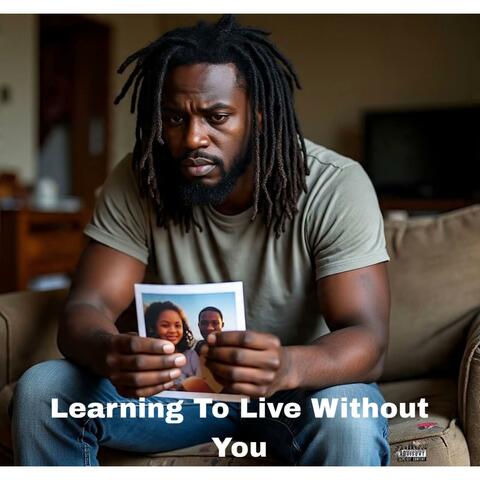 Learning To Live Without You