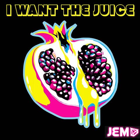 I Want The Juice