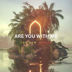 ARE YOU WITH ME (JOT JSW)