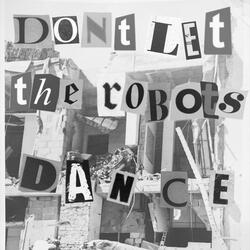 Don't Let The Robots Dance