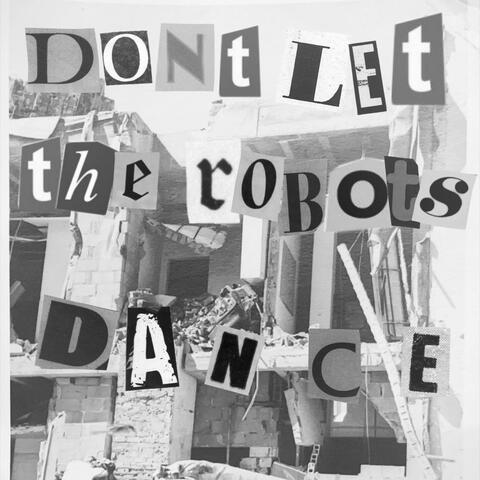 Don't Let The Robots Dance