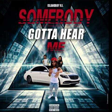 Somebody Gotta Hear Me