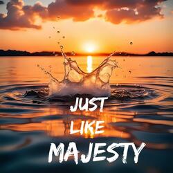Just like majesty
