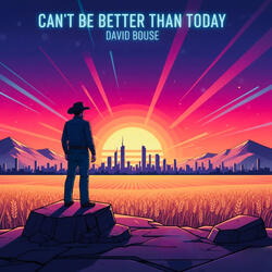 Can't be Better than Today