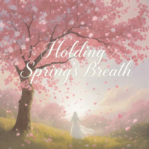 Holding Spring’s Breath