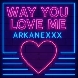 Way You Love Me