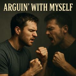 Arguin' With Myself