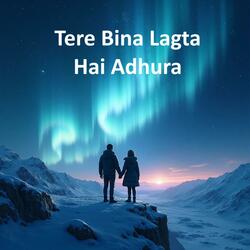 Tere Bina Lagta hai Adhura