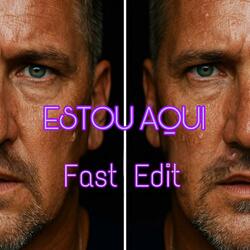Estou aqui (Fast Edit Version)