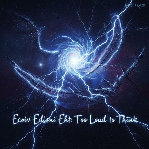 Too Loud to Think (Ecoiv Edisni Eht)