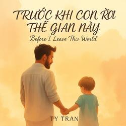 TRƯỚC KHI CON RỜI THẾ GIAN NÀY