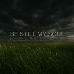 BE STILL MY SOUL (Tribulation Hymn)