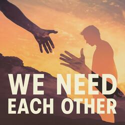 we need each other