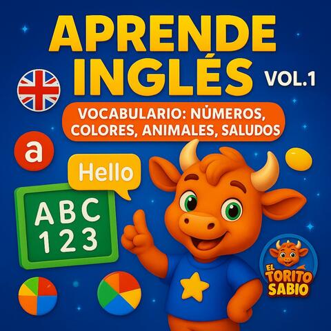 El Torito Sabio – Aprende Inglés Vol. 1: Canciones Infantiles Educativas para Niños y Bebés (Saludos, Números, Colores, Animales, Días, Familia, Escuela)