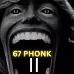 67 PHONK II