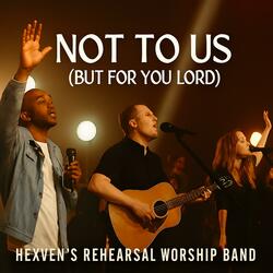 Not To Us Lord (But For You) | Heaven's Rehearsal Worship Band