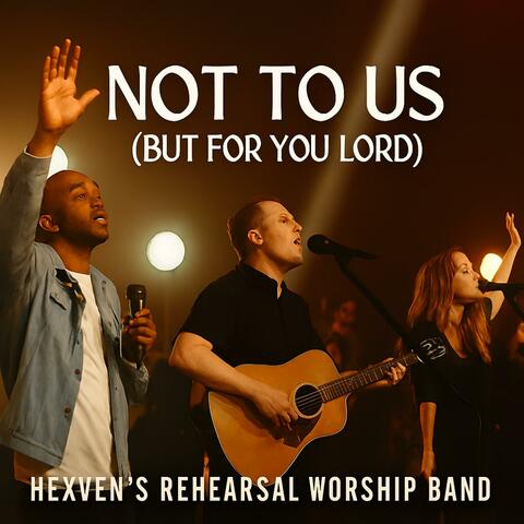 Not To Us Lord (But For You) | Heaven's Rehearsal Worship Band