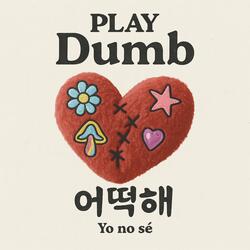 Play Dumb
