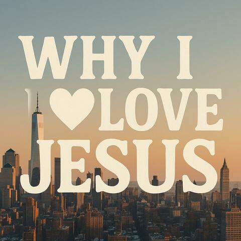 Why I Love Jesus
