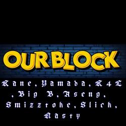 Kane, Yamada, K4L, Big B, Aseng, Smizztoke, Slick, Nasty (OUR BLOCK)