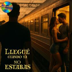 Llegué cuando ya NO Estabas