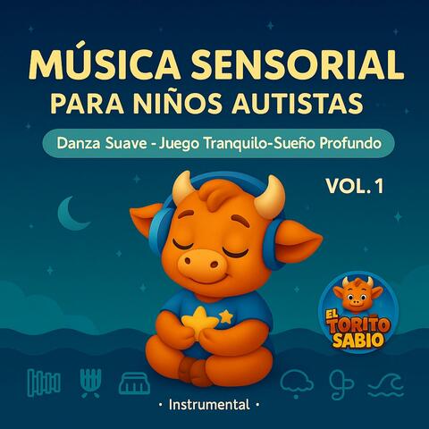 El Torito Sabio – Música Sensorial para Niños Autistas Vol. 1: Danza Suave, Juego Tranquilo y Sueño Profundo (Instrumental de Baja Estimulación para Casa, Escuela y Terapia)