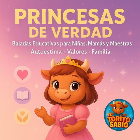 Princesas de Verdad – Baladas Educativas para Niñas, Mamás y Maestras: Autoestima, Valores, Familia, Seguridad e Inteligencia Emocional | El Torito Sabio