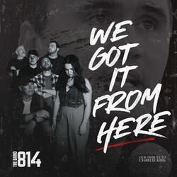 We Got It From Here