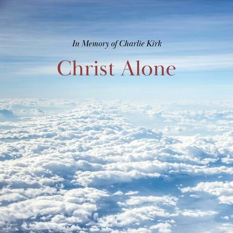 Christ Alone(In Memory of Charlie Kirk)