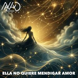 ELLA NO QUIERE MENDIGAR AMOR