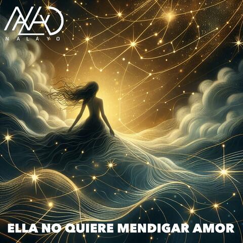 ELLA NO QUIERE MENDIGAR AMOR