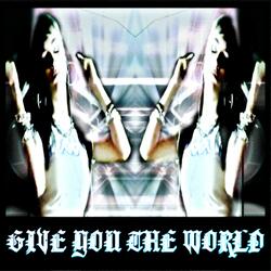 Give You The World