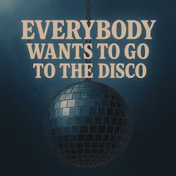 Everybody Wants to Go to the Disco