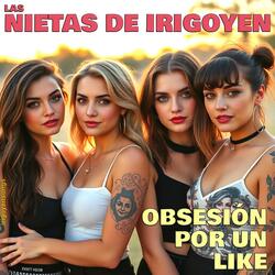 Obsesión Por Un Like (feat. Las Nietas De Irigoyen)