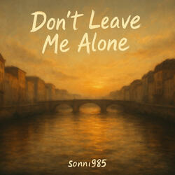 Don’t Leave Me Alone