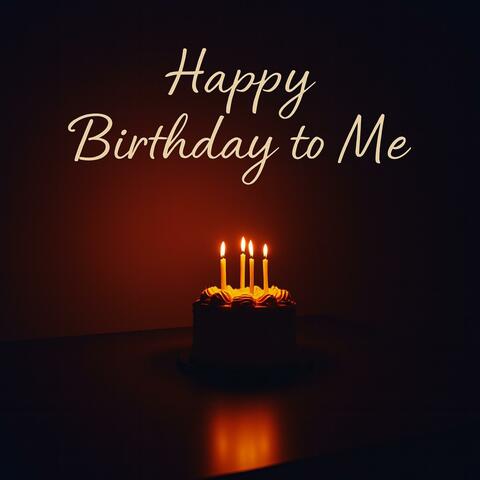 “Happy birthday to me”