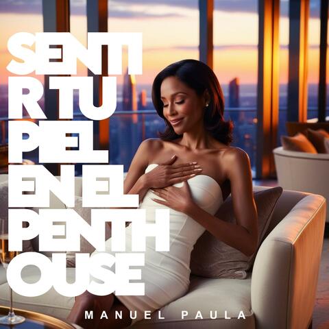 Sentir Tu Piel En El Penthouse