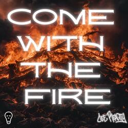 Come With The Fire