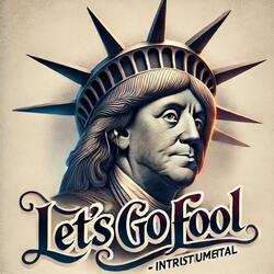 Lets go fool
