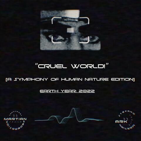 CRUEL WORLD! (A Symphony of Human Nature Edition)