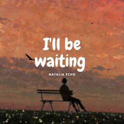 I'll Be Waiting