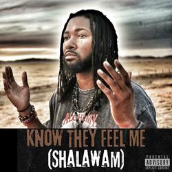 Know They Feel Me (Shalawam)