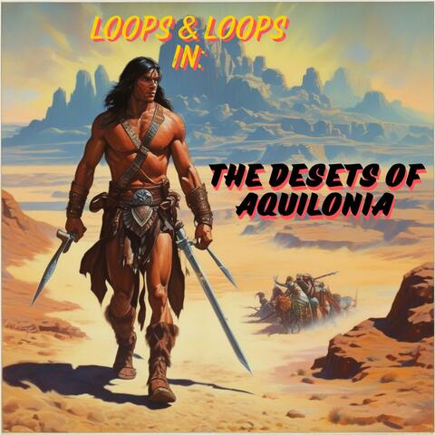 The Deserts of Aquilonia