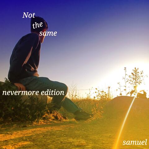 Not the same (Nevermore Edition)