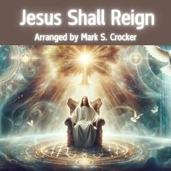 Jesus Shall Reign