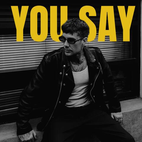 You Say