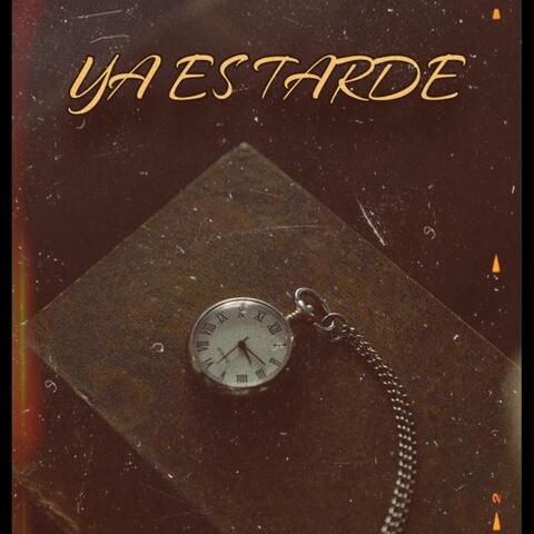 YA ES TARDE