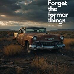 Forget the former things