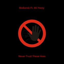 Never Trust These Hoes (feat. Mil Yezzy)